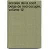 Annales de La Socit Belge de Microscopie, Volume 12 by Microscopie Soci T. Belge D