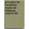 Annuaire de L'Acadmie Royale de Belgique, Volume 60 door Des Lettr Acad mie Royale