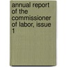 Annual Report Of The Commissioner Of Labor, Issue 1 by New York