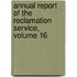 Annual Report Of The Reclamation Service, Volume 16