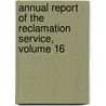 Annual Report Of The Reclamation Service, Volume 16 door Service United States.