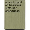 Annual Report of the Illinois State Bar Association door Association Illinois State