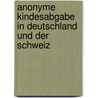 Anonyme Kindesabgabe in Deutschland und der Schweiz by Stephanie Wiesner-Berg