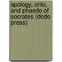 Apology, Crito, And Phaedo Of Socrates (Dodo Press)
