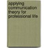 Applying Communication Theory for Professional Life