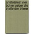 Aristoteles' Vier Bcher Ueber Die Theile Der Thiere