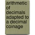 Arithmetic of Decimals Adapted to a Decimal Coinage