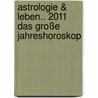 Astrologie & Leben.. 2011 Das große Jahreshoroskop door Alexander Graf von Schlieffen