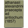 Athanasii Alexandrini Praecepta Ad Antiochum (1857) door Saint Athanasius