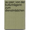 Au-pair: Von der Kulturträgerin zum Dienstmädchen by Maria Orthofer