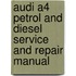 Audi A4 Petrol And Diesel Service And Repair Manual