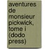 Aventures De Monsieur Pickwick, Tome I (Dodo Press)