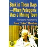 Back In Them Days--When Patagonia Was A Mining Town door Jose Mendoza