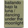 Bailando Bajo la Luna / Dancing Under the Moonlight by Raeanne Thayne