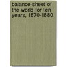 Balance-Sheet Of The World For Ten Years, 1870-1880 door Onbekend