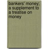 Bankers' Money; A Supplement To A Treatise On Money door Joseph Shield Nicholson