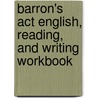 Barron's Act English, Reading, And Writing Workbook by Williams Robin