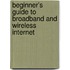 Beginner's Guide To Broadband And Wireless Internet