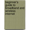 Beginner's Guide To Broadband And Wireless Internet by Peter Burns