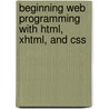 Beginning Web Programming With Html, Xhtml, And Css by Jon Duckett