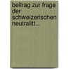 Beitrag Zur Frage Der Schweizerischen Neutralitt... door Felix Ludwig Calonder