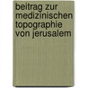 Beitrag Zur Medizinischen Topographie Von Jerusalem by Titus Tobler