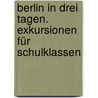 Berlin in drei Tagen. Exkursionen für Schulklassen door Onbekend