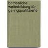 Betriebliche Weiterbildung für Geringqualifizierte door Ellen Abraham