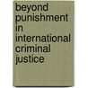Beyond Punishment in International Criminal Justice door Ralph Henham