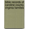 Bible Records Of Caroline County, Virginia Families by Herbert Ridgeway Collins