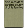 Bible Records Of Caroline County, Virginia Families door Herbert Ridgeway Collins