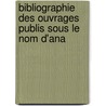 Bibliographie Des Ouvrages Publis Sous Le Nom D'Ana by Jean Pie Namur