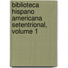 Biblioteca Hispano Americana Setentrional, Volume 1 door Jose Toribio Medina