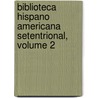Biblioteca Hispano Americana Setentrional, Volume 2 door Jose Toribio Medina