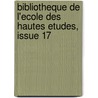 Bibliotheque de L'Ecole Des Hautes Etudes, Issue 17 door Anonymous Anonymous
