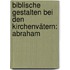 Biblische Gestalten bei den Kirchenvätern: Abraham