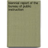 Biennial Report Of The Bureau Of Public Instruction door Onbekend