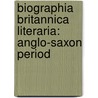 Biographia Britannica Literaria: Anglo-Saxon Period by Thomas] [Wright