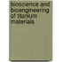 Bioscience and Bioengineering of Titanium Materials