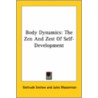 Body Dynamics: The Zen And Zest Of Self-Development by Gertrude Enelow