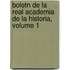 Boletn de La Real Academia de La Historia, Volume 1