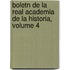 Boletn de La Real Academia de La Historia, Volume 4