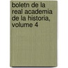 Boletn de La Real Academia de La Historia, Volume 4 by Real Academia De La Historia