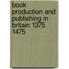 Book Production and Publishing in Britain 1375 1475 door Onbekend