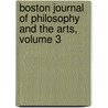 Boston Journal of Philosophy and the Arts, Volume 3 door Onbekend