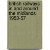 British Railways In And Around The Midlands 1953-57 by John Cowlishaw