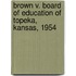Brown v. Board of Education of Topeka, Kansas, 1954
