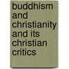 Buddhism And Christianity And Its Christian Critics by Paul Carus