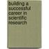 Building A Successful Career In Scientific Research