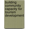 Building Community Capacity for Tourism Development door Onbekend